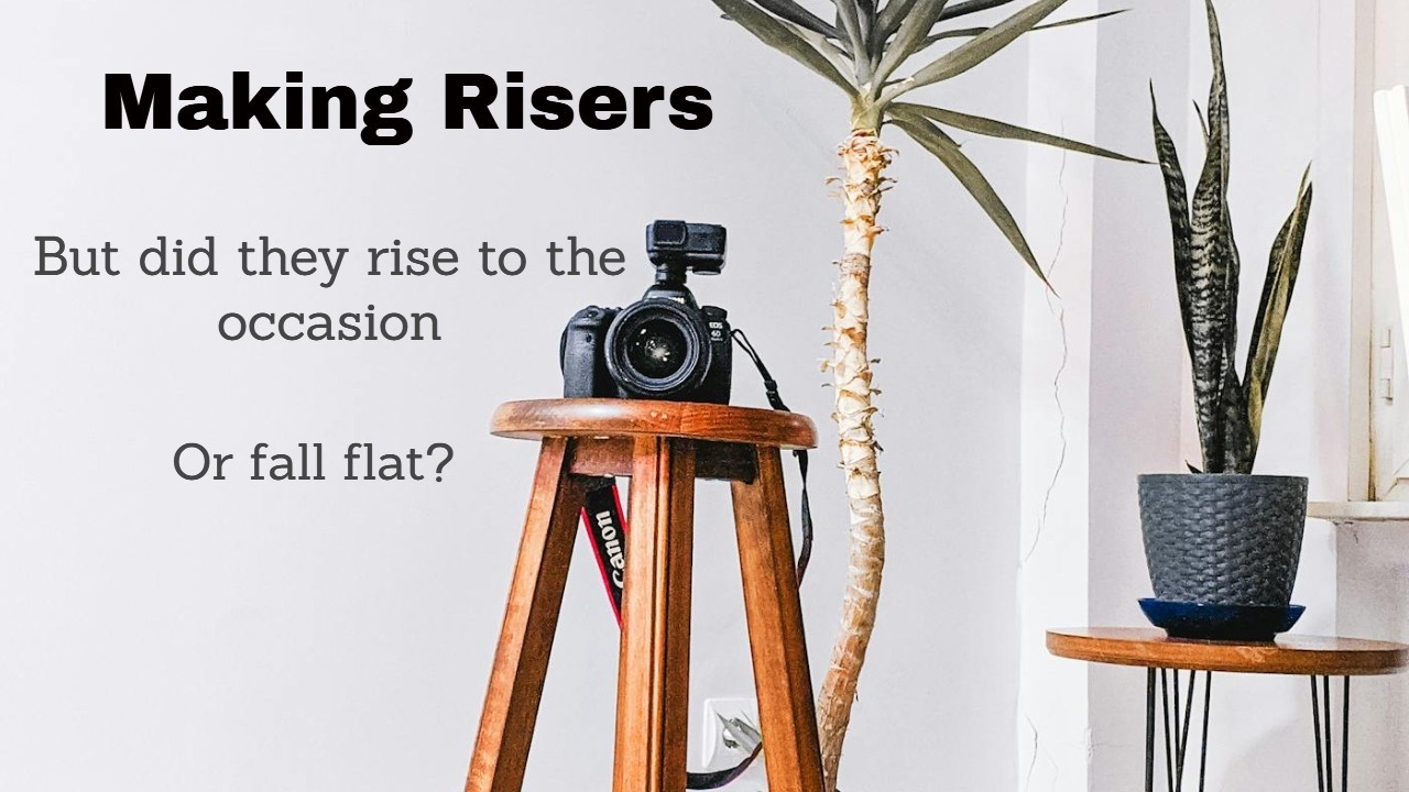 Making Risers.  But did they rise to the occasion?