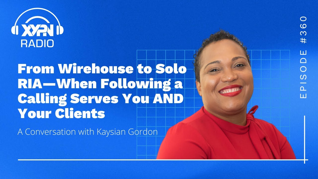 XYPN Radio ft. Kaysian Gordon - Adjusting Your Planning Skills When Moving from Wirehouse to RIA