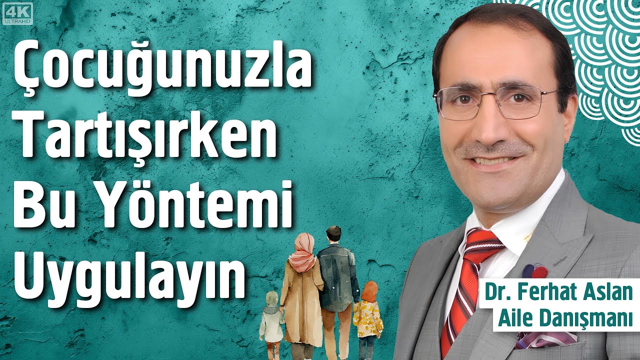 Çocuğunuzla Tartışırken Bu Yöntemi Uygulayın - Dr. Ferhat Aslan