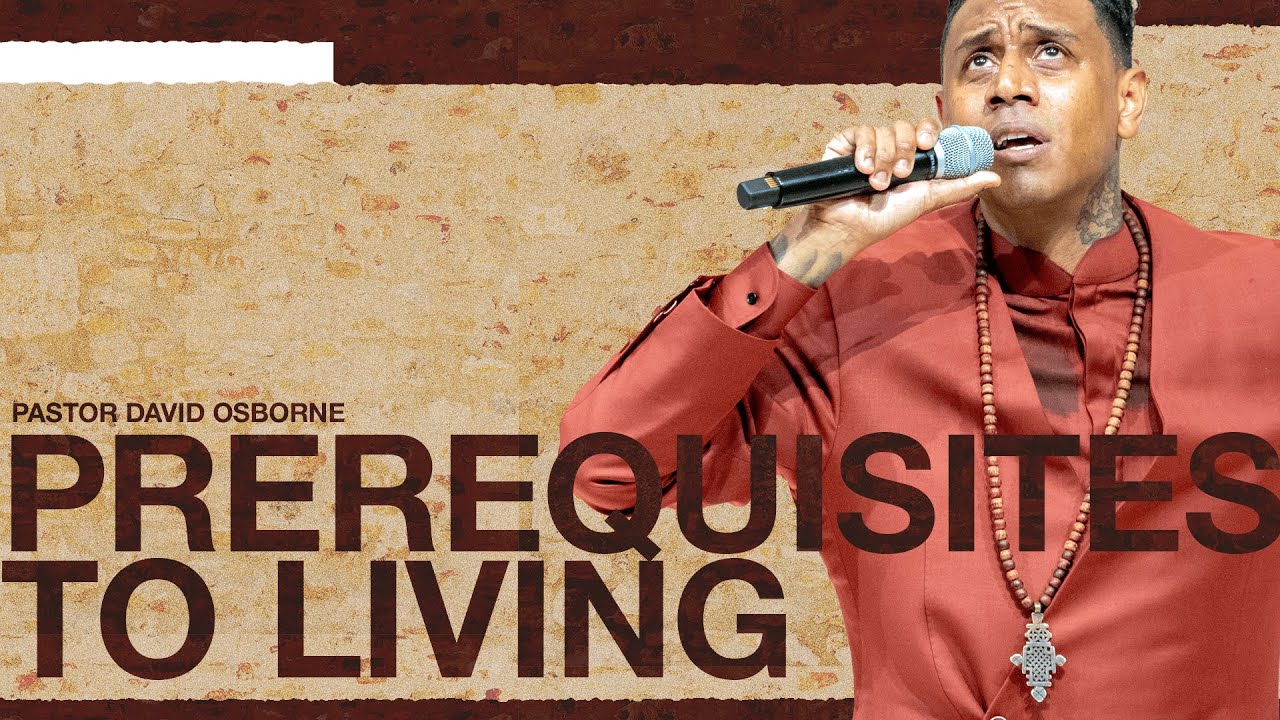 PREREQUISITES TO LIVING | PASTOR DAVID OSBORNE