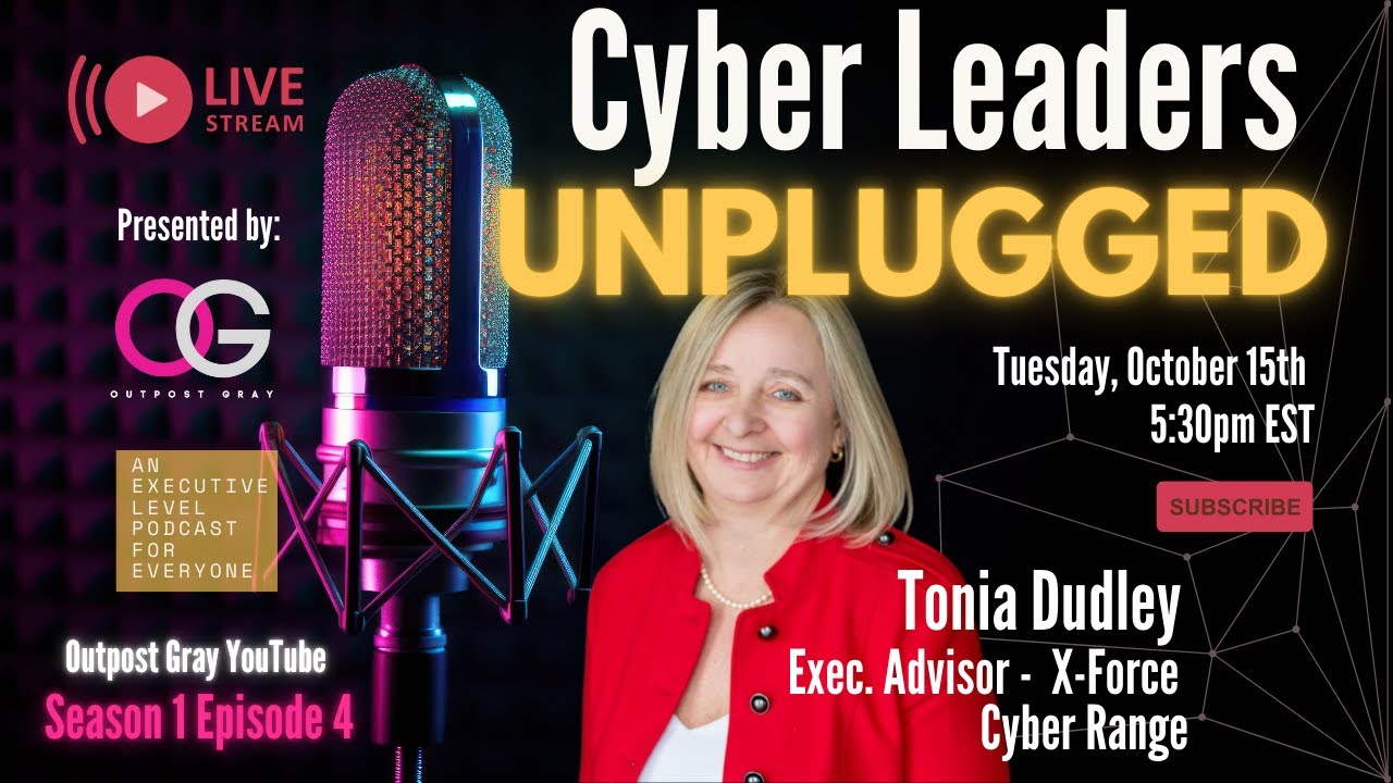Cyber Leaders Unplugged with Executive Advisor Tonia Dudley