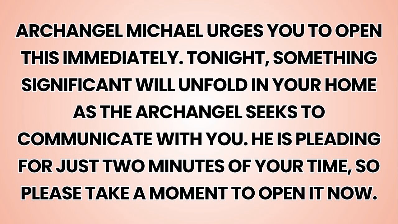 🧿 Archangel Michael urges you to open this immediately. Tonight, something significant will unfold..
