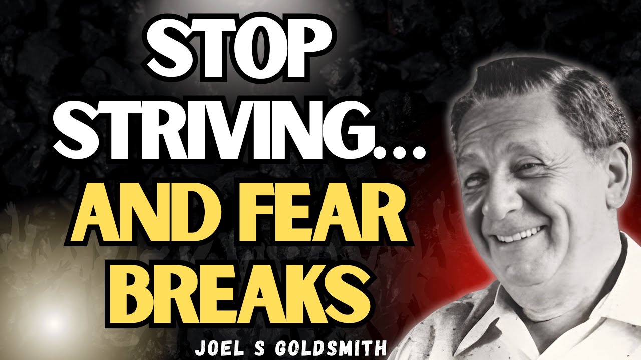 JOEL S GOLDSMITH Reveals Why STRIVING Creates FEAR (And How to Break the Loop)