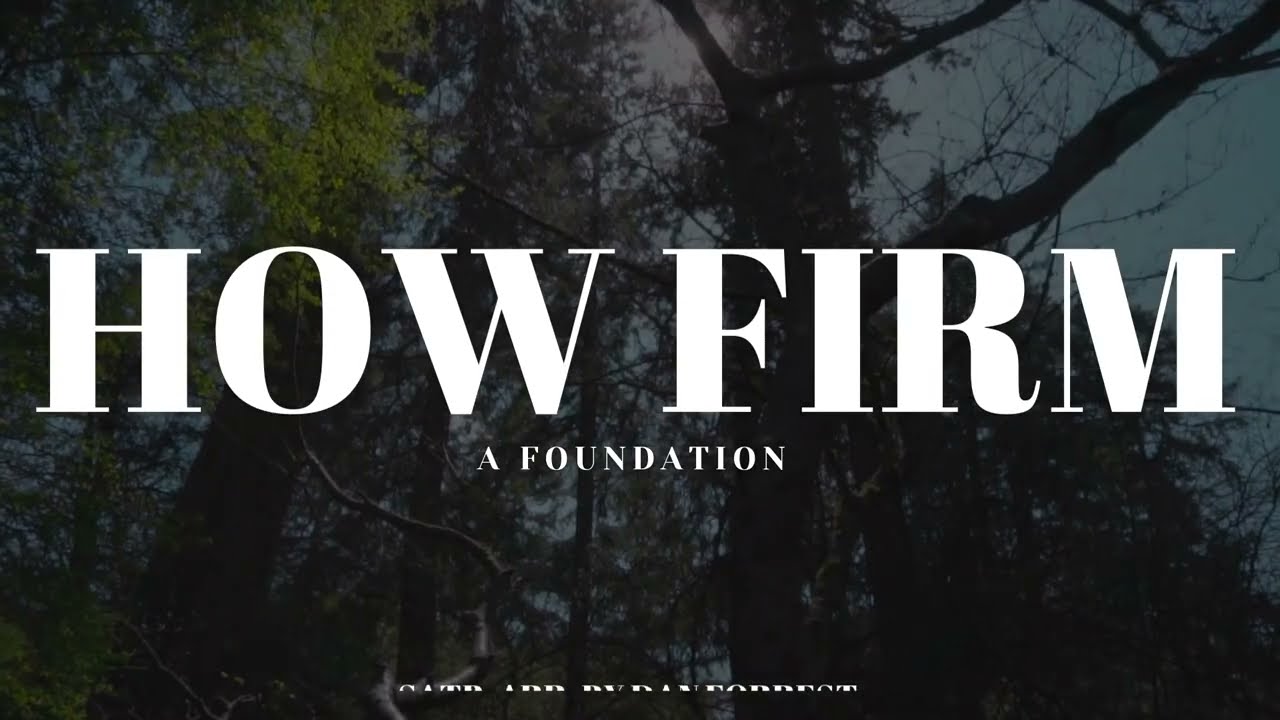 How Firm a Foundation arranged by Dan Forrest (SATB)