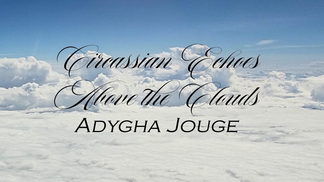 Circassian Echoes Above the Clouds - Adygha Jouge