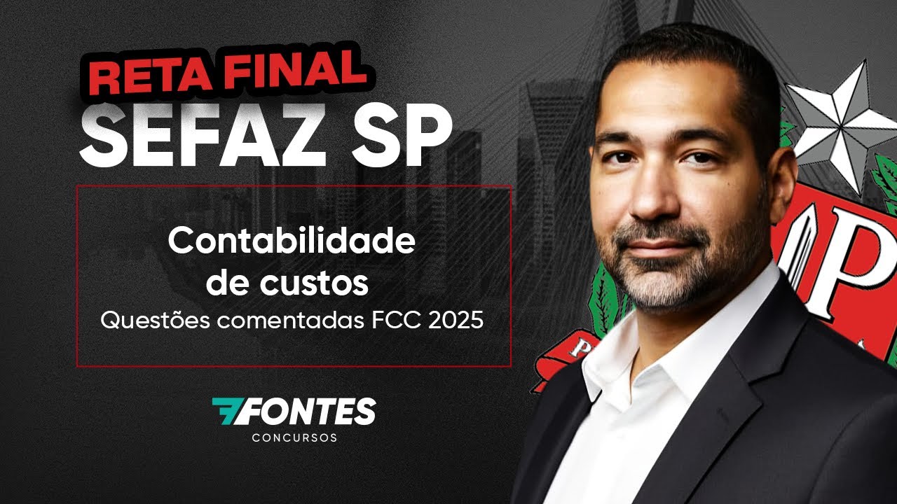 Contabilidade de Custos — Questões Comentadas FCC 2025 | Reta Final SEFAZ-SP – 7 Fontes