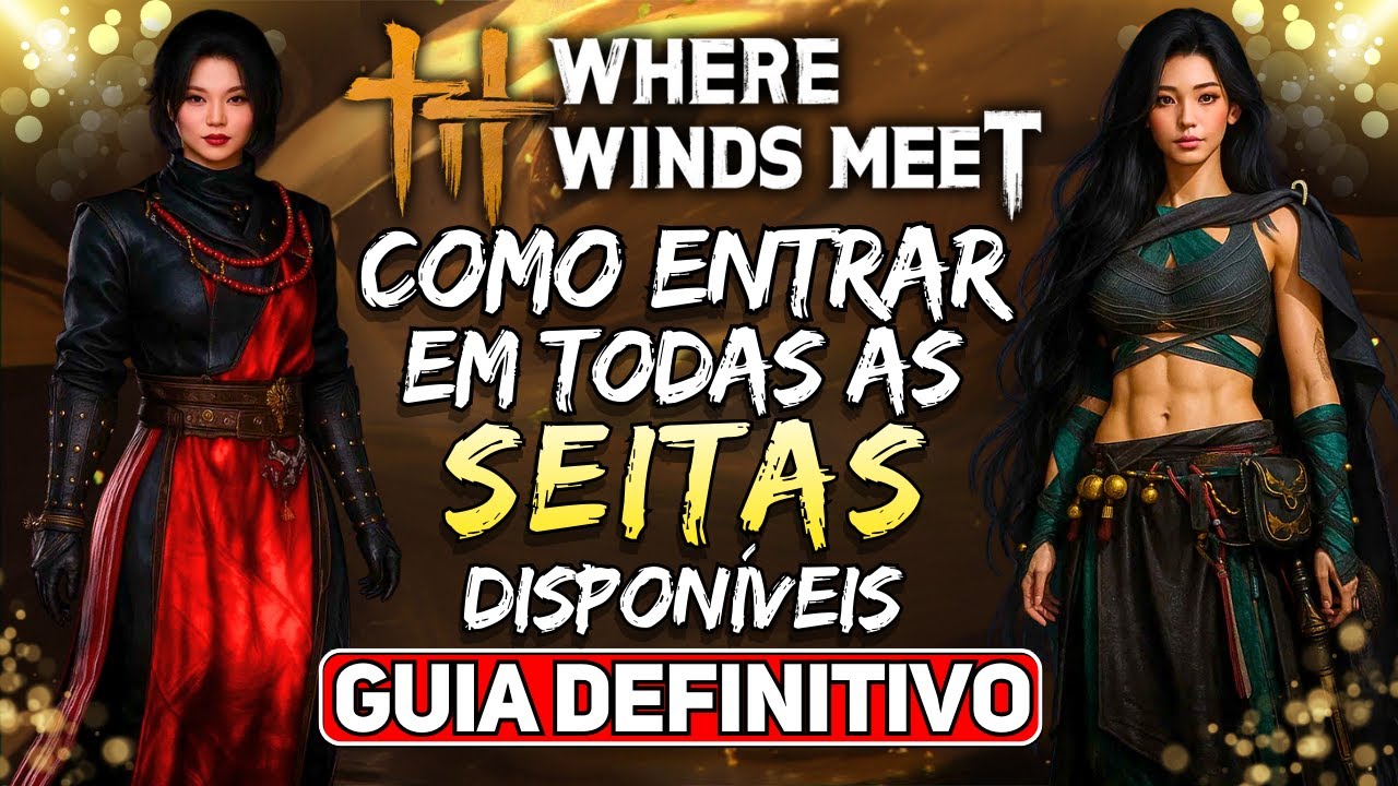 GUIA DEFINITIVO DE SEITAS - WHERE WINDS MEET: COMO ENTRAR EM TODAS AS SEITAS