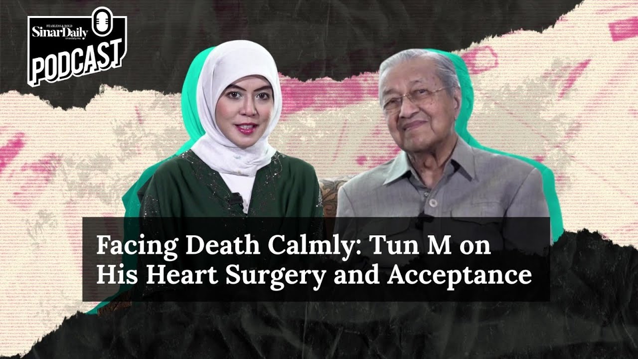Facing Death Calmly: Tun M on His Heart Surgery and Acceptance