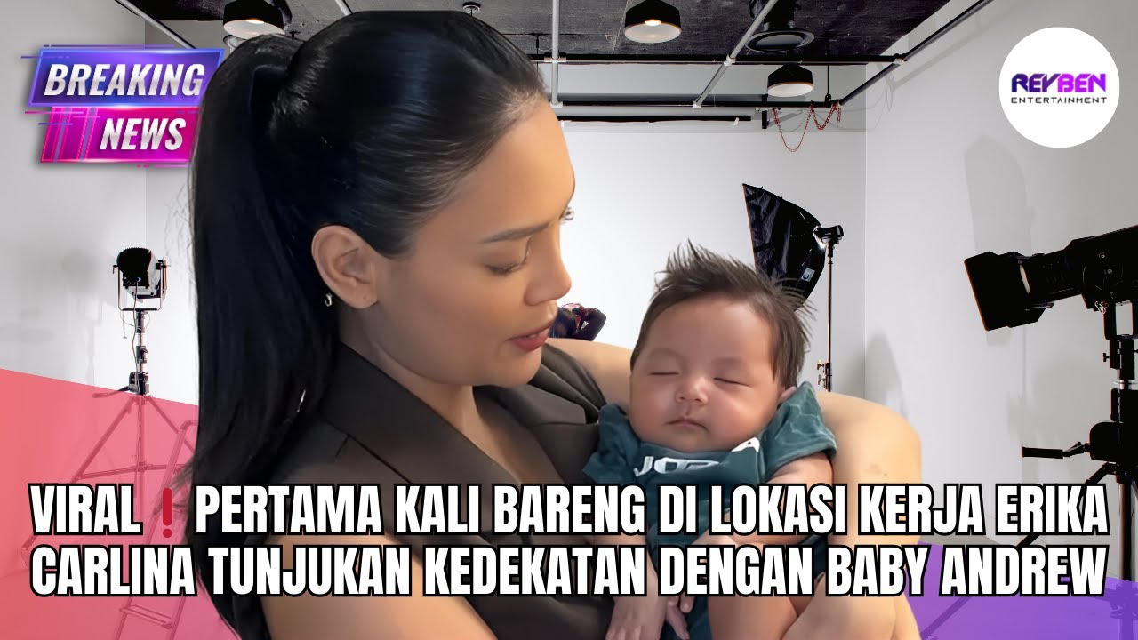 VIRAL❗️PERTAMA KALI BARENG DI LOKASI KERJA ERIKA CARLINA TUNJUKAN KEDEKATAN DENGAN BABY ANDREW