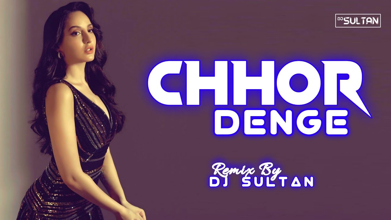 Chhor Denge Remix | DJ Sultan | Nora Fatehi Remix Song | Parampara Tandon | Chhor Denge DJ Remix |