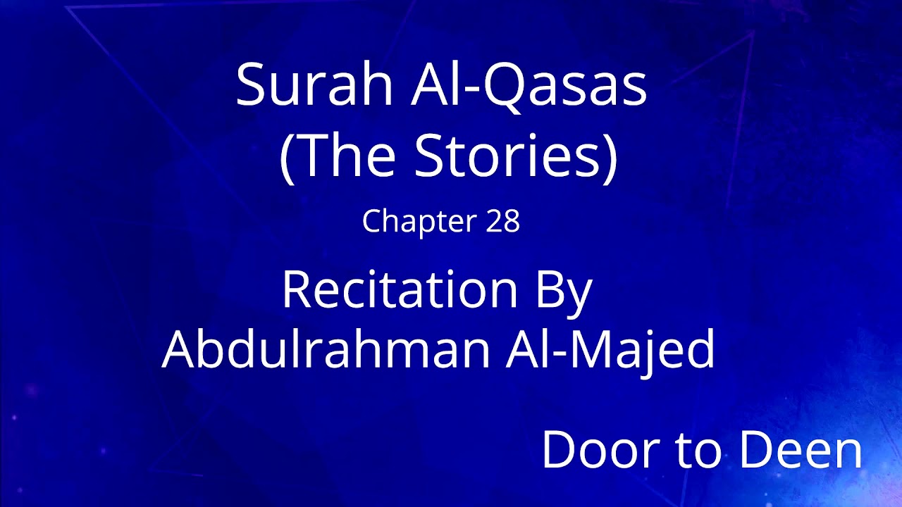 Surah Al-Qasas (The Stories) Abdulrahman Al-Majed Quran Recitation