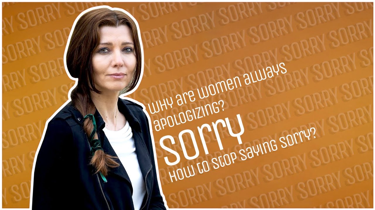 WHY ARE WOMEN ALWAYS #APOLOGIZING? HOW TO STOP SAYING #SORRY?