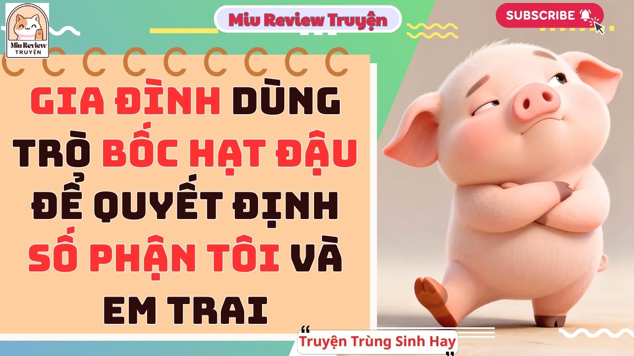 FULL - BỐ MẸ DÙNG TRÒ BỐC HẠT ĐẬU ĐỂ QUYẾT ĐỊNH SỐ PHẬN TÔI NHƯNG ĐÓ LẠI TRÒ LỪA ĐẢO ÉP TÔI ĐẾN CHẾT