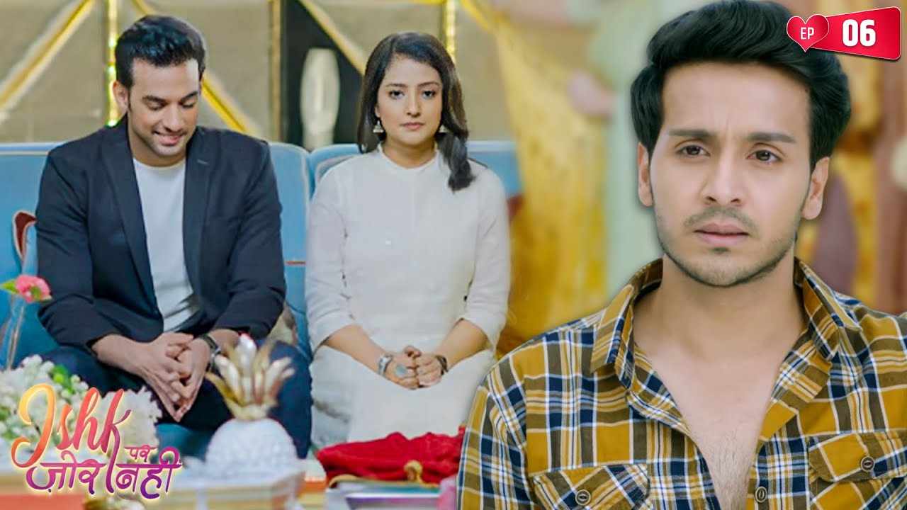 क्या अहान रोक पायेगा इश्क़ी की शादी? | Ep 06 | Ishk Par Zor Nahi | TV Serial Hindi