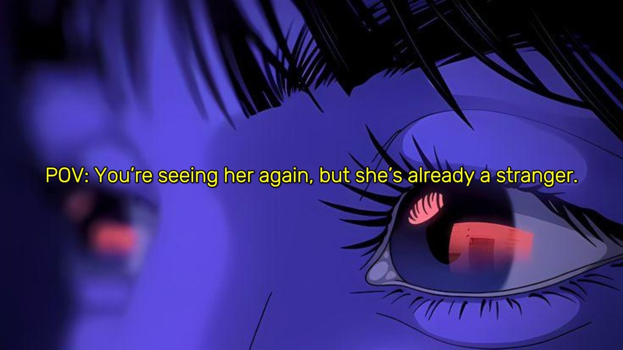 POV: You're seeing her again, but she's already a stranger