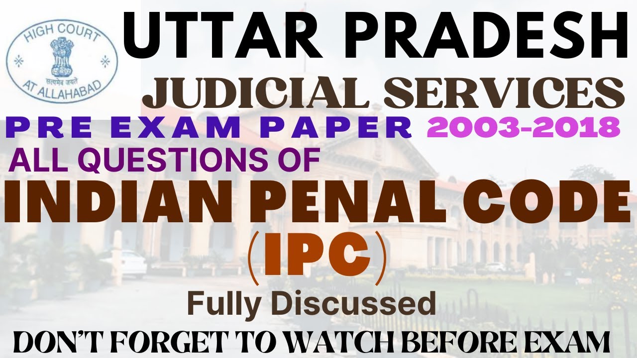 UP JUDICIARY PRE -ALL QUESTIONS - IPC -INDIAN PENAL CODE - 2003-2018 UPPSC - JUDGE - Fully Discussed