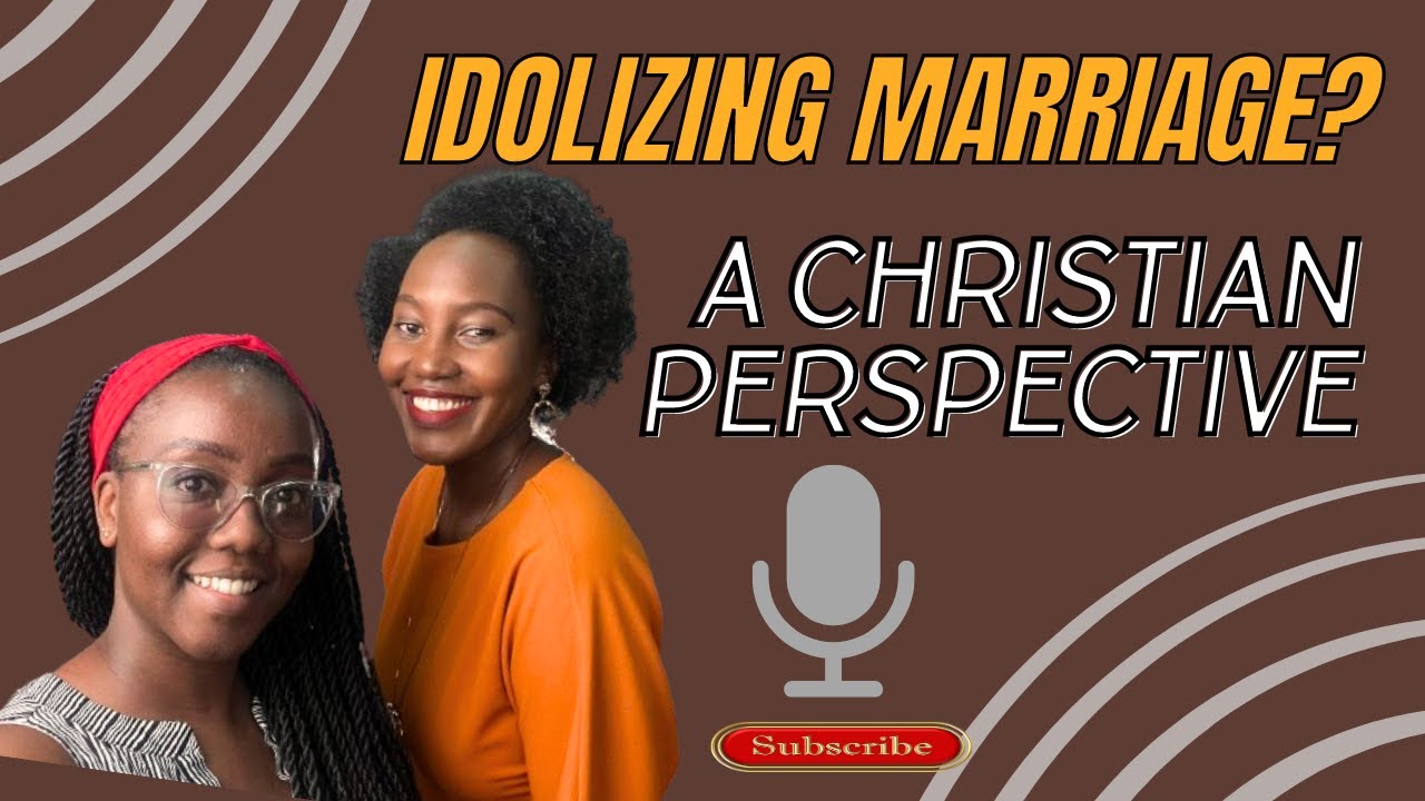 Idolizing Marriage? A Christian Perspective (ft Annabel Mmubi) || Sn3Ep2
