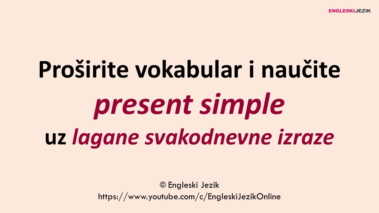 Prošitire vokabular i naučite PRESENT SIMPLE (sa razumijevanjem) uz lagane svakodnevne izraze