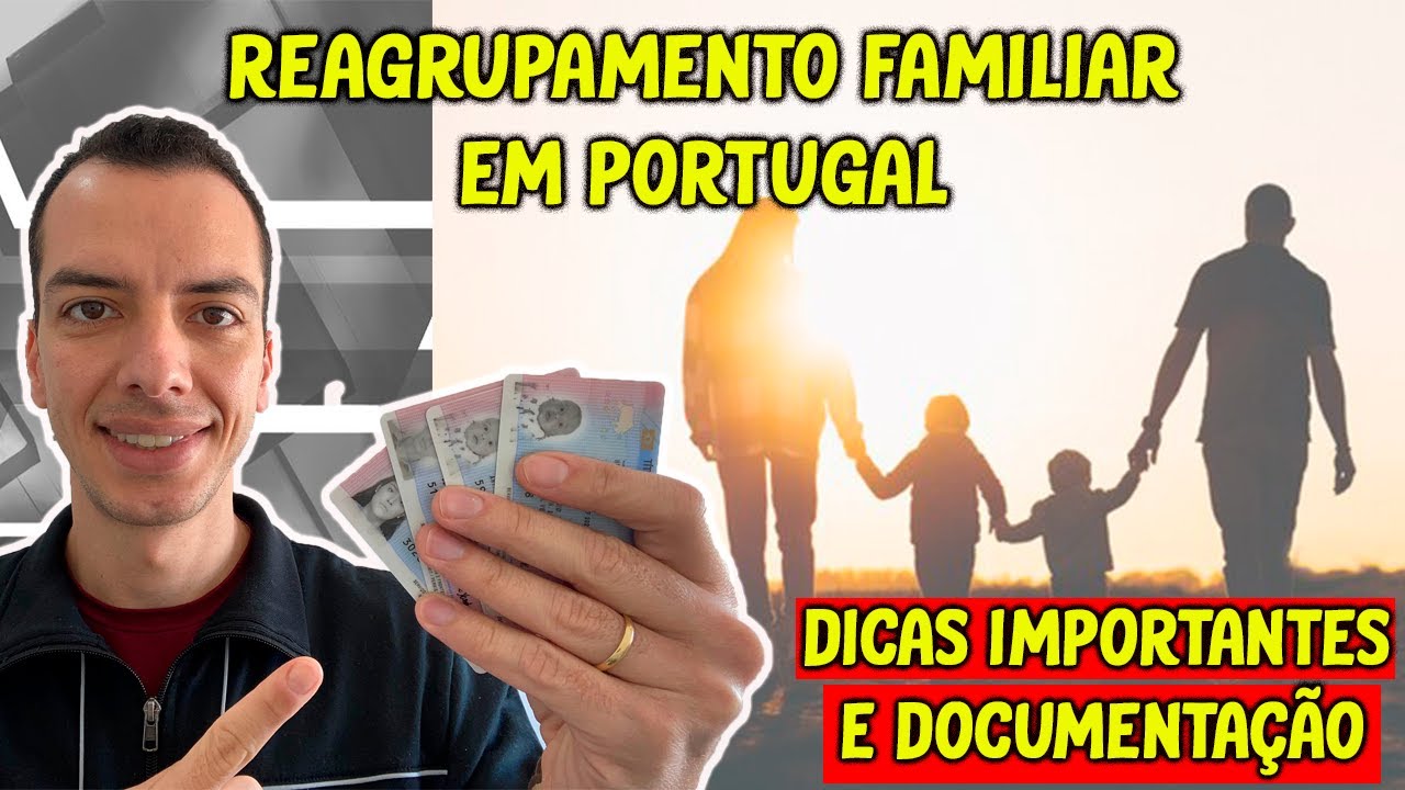 COMO FAZER O REAGRUPAMENTO FAMILIAR EM PORTUGAL 2022? |  DOCUMENTAÇÃO E DICAS IMPORTANTES