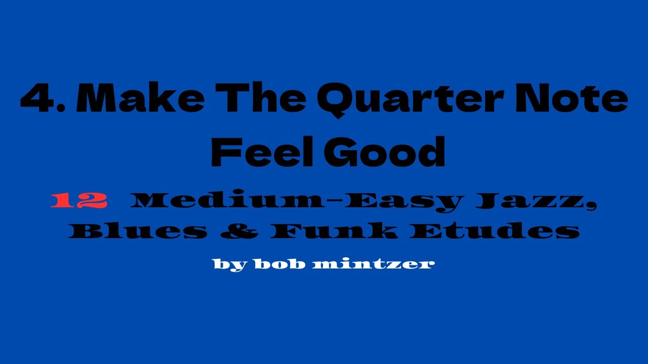 Make The Quarter Note Feel Good - from 12 Medium-Easy Jazz, Blues & Funk Etudes  by Bob Mintzer
