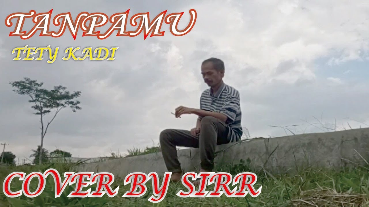 TETY KADI-TANPAMU-COVER BY SIRR