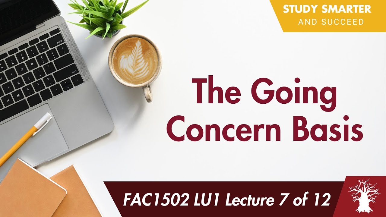FAC1502 LU1 Lecture 7 of 12: The Going Concern Basis