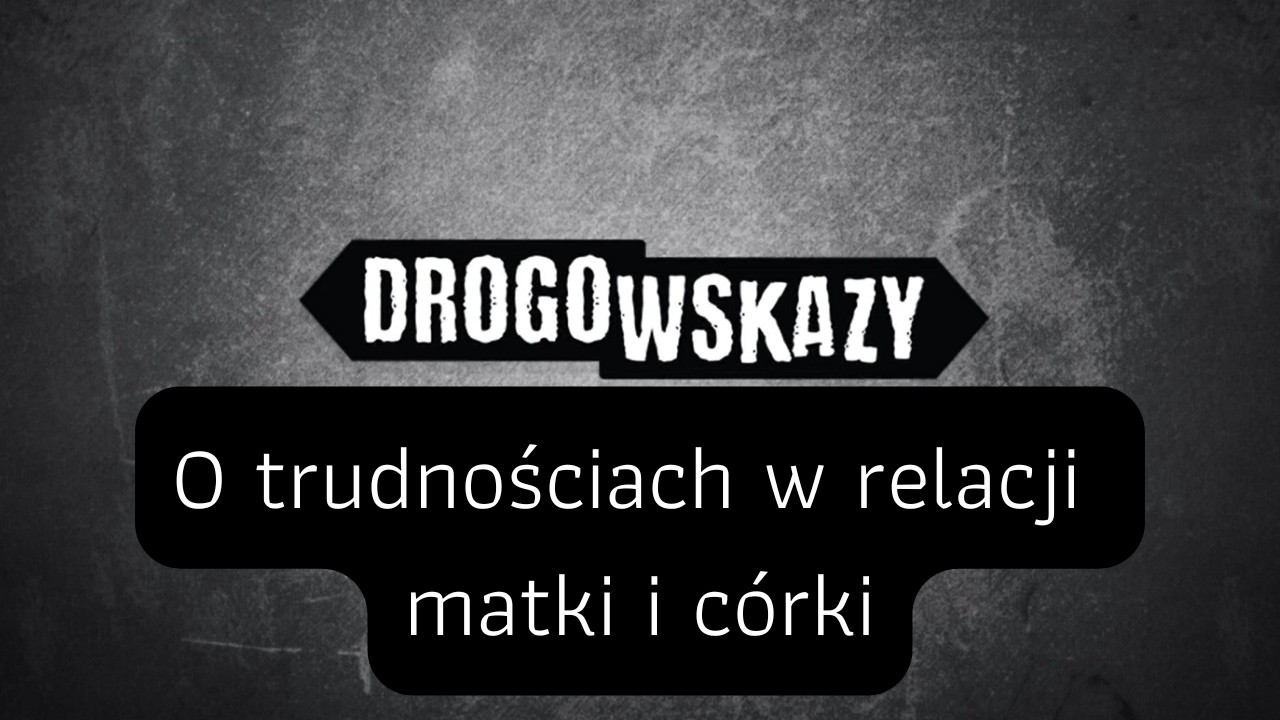O trudnościach w relacji matki i córki | Drogowskazy