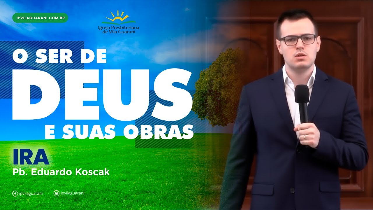 ED - O ser de Deus e suas obras - Ira - Eduardo Koscak