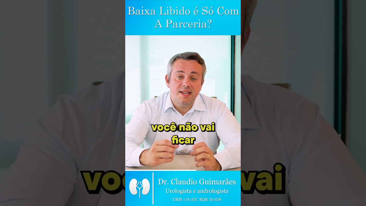Baixa Libido Apenas com a Sua Parceira? | Dr. Claudio Guimar&atilde;es