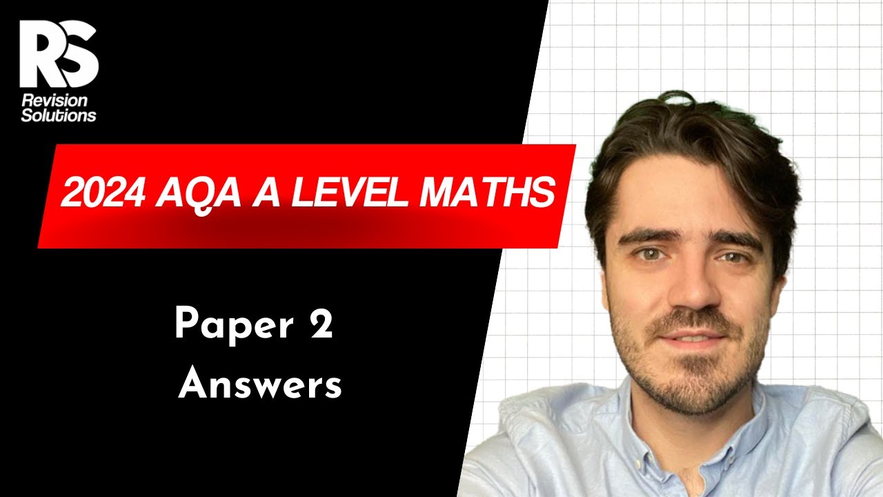 AQA 2024 A Level Maths Paper 2 - Walkthrough