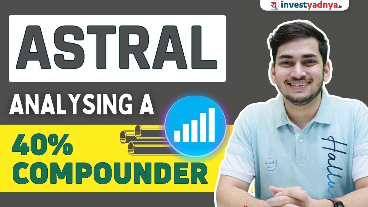Astral Ltd Detailed Analysis - Growing at 40% for a Decade