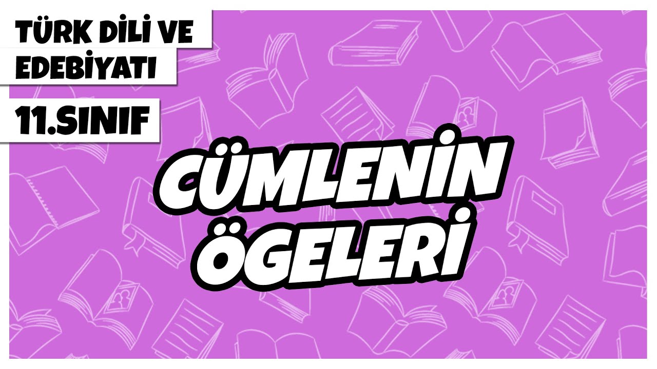 11. Sınıf Türk Dili ve Edebiyatı - Cümlenin Ögeleri  | 2022
