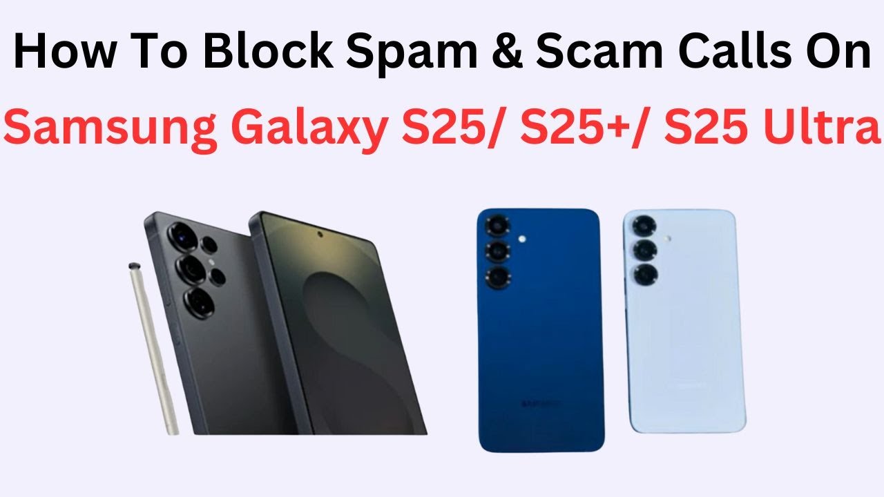 How To Block Spam & Scam Calls On Samsung Galaxy S25/ S25+/ S25 Ultra