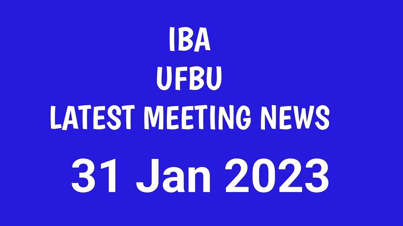 IBA UFBU MEETING LATEST NEWS