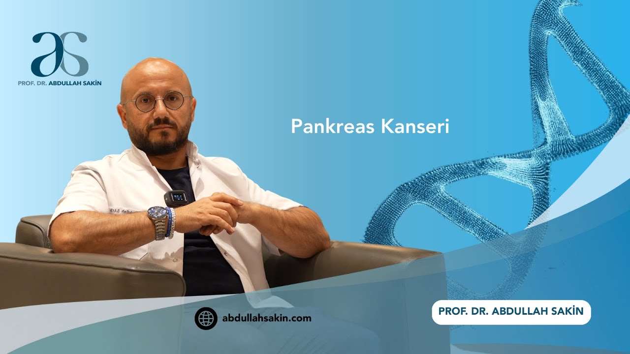 Pankreas Kanseri Nedir? Belirtileri, Risk Faktörleri ve Güncel Tedaviler | Prof. Dr. Abdullah Sakin