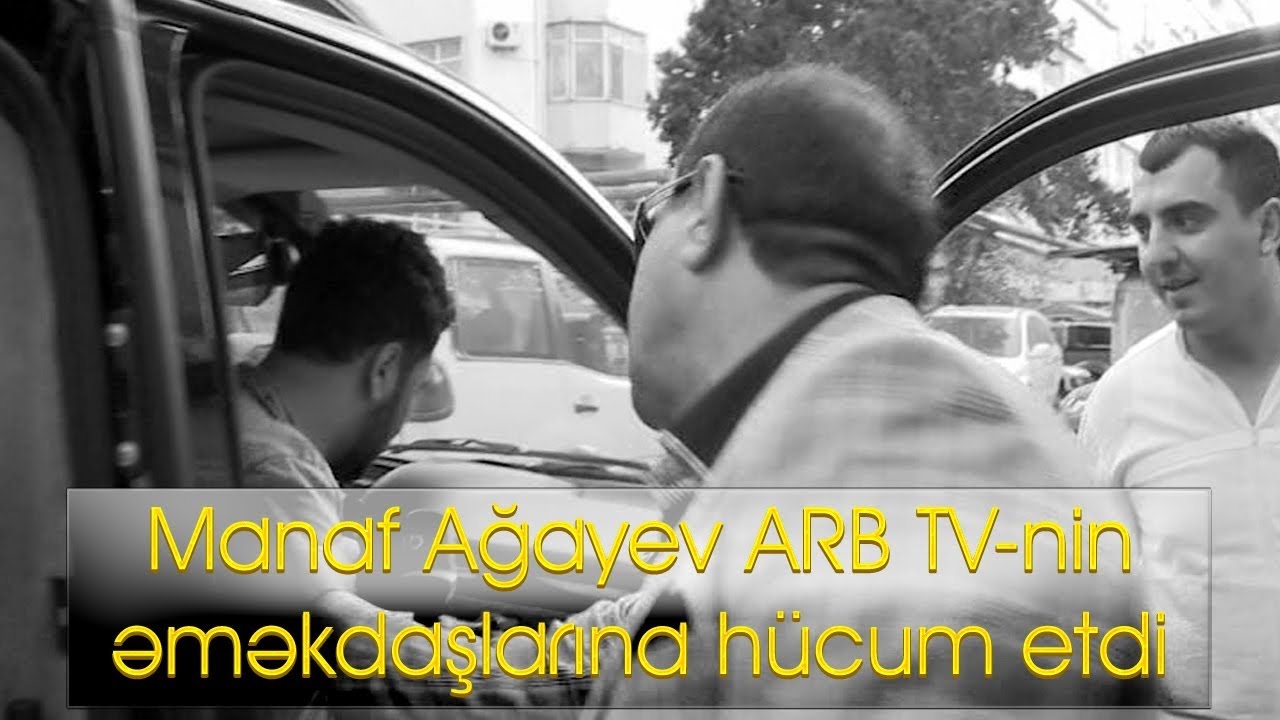 Manaf Ağayev ARB TV-nin əməkdaşlarına hücum etdi