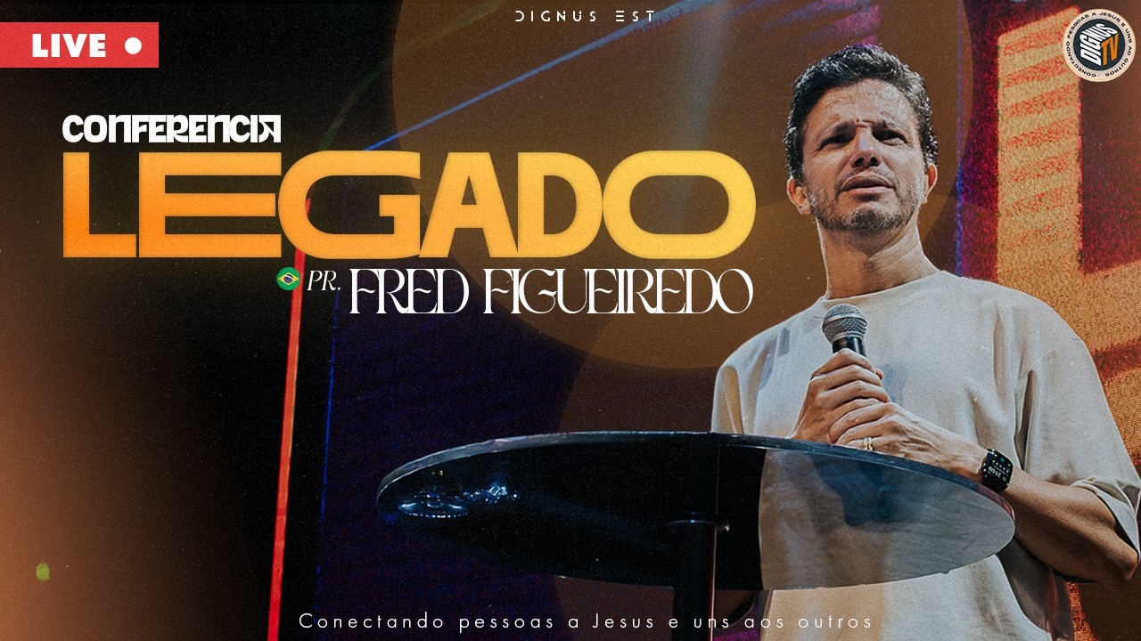 CONFERENCIA LEGADO #4 - Pr. Fred Figueiredo | Igreja Dignus Est