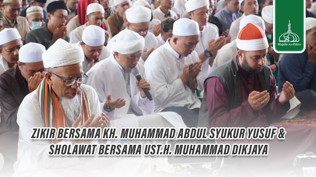 ZIKIR BERSAMA KH. MUHAMMAD ABDUL SYUKUR & SHOLAWAT BERSAMA UST.H. MUHAMMAD DIKJAYA