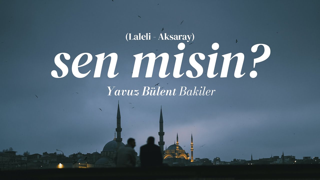 Sen Misin? - Yavuz Bülent Bakiler (Laleli - Aksaray) | Emre Özdemir