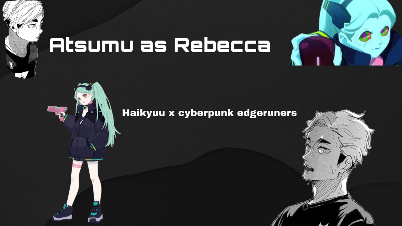 Atsumu as Rebecca || Haikyuu x Cyberpunk Edgeruners || ⚠️!!TW!!⚠️ || Haikyuu text skit || czoe