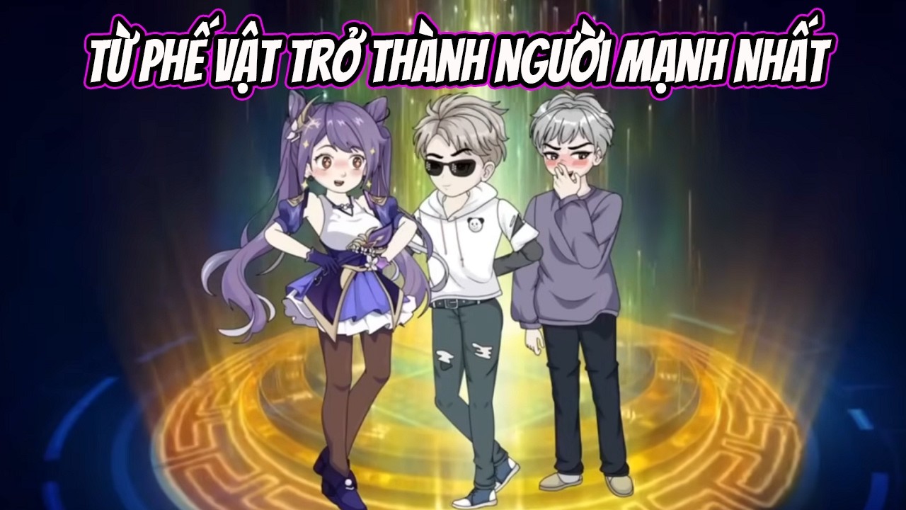 Full Phần 1 || Từ Phế Vật Trở Thành Người Mạnh Nhất