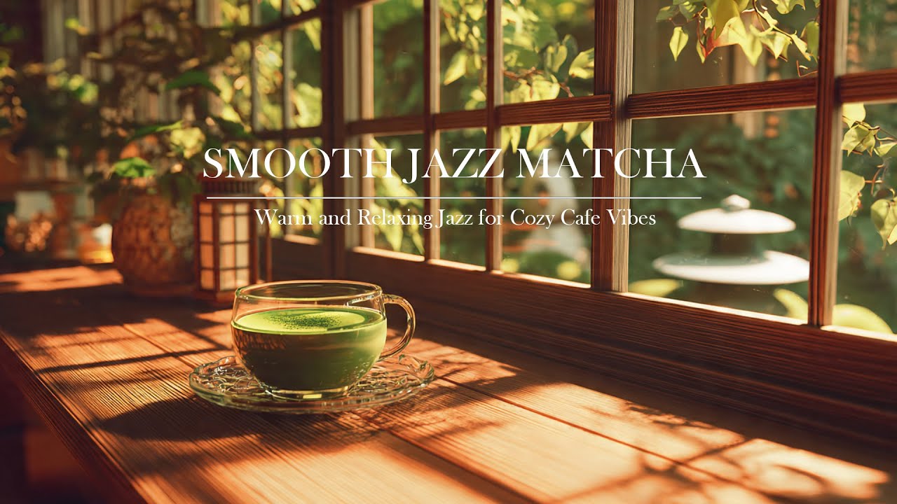 Smooth Jazz Cafe - Matcha ☕ Relaxing Jazz Background music for Cafe vibes, Study, Work & Chill