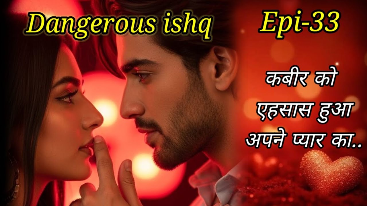 Dangerous Ishq |Episode  33| कबीर को हुआ अपने प्यार का एहसास