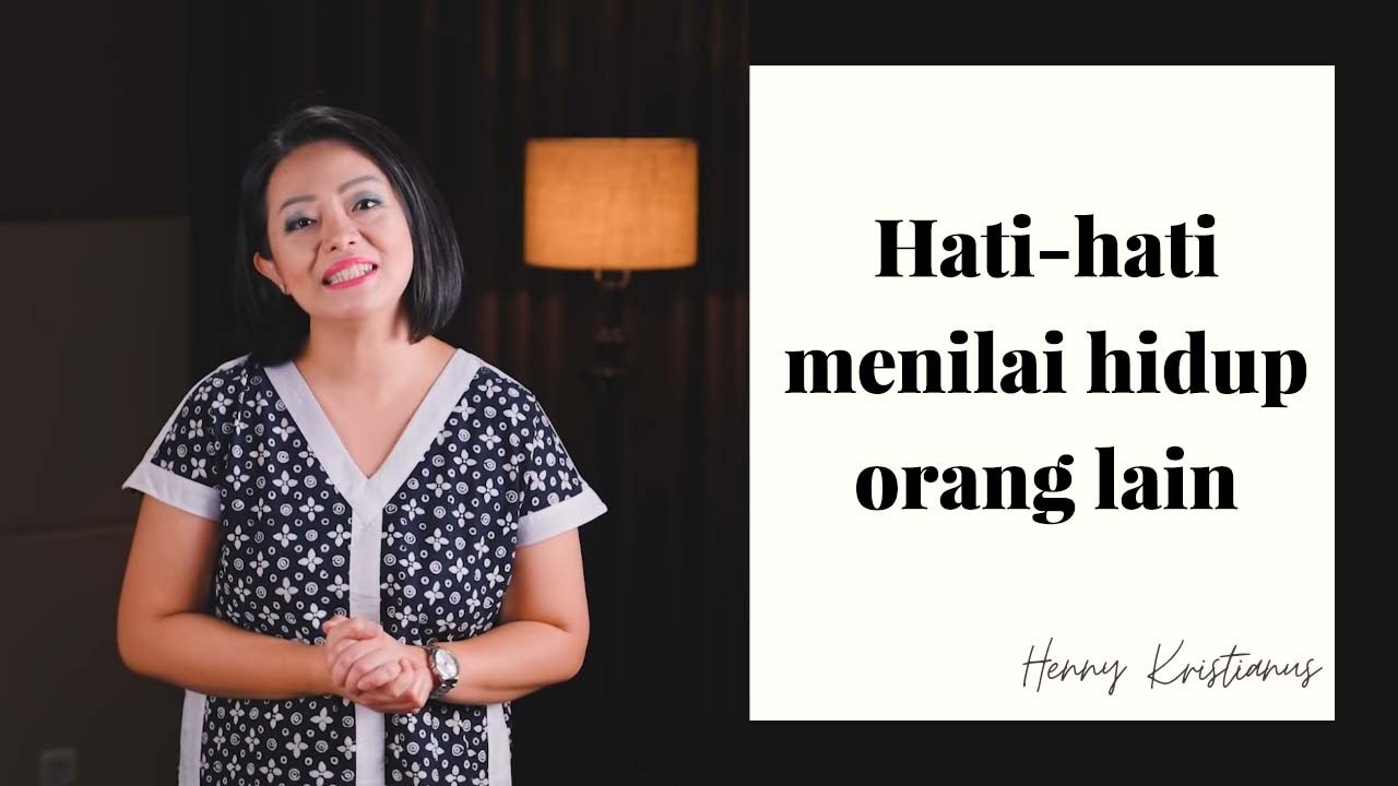 HATI-HATI MENILAI HIDUP ORANG LAIN - HENNY KRISTIANUS