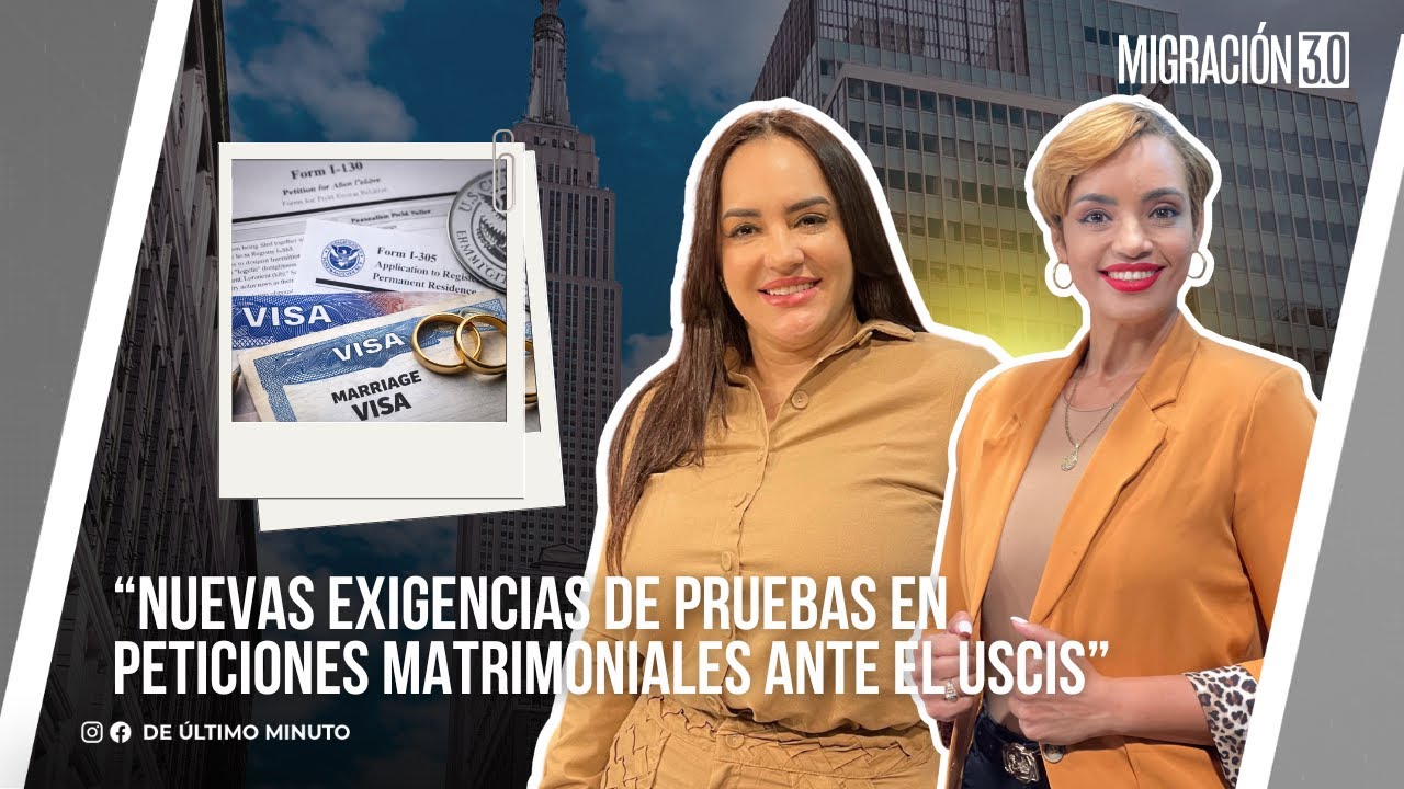 “NUEVAS EXIGENCIAS DE PRUEBAS EN PETICIONES MATRIMONIALES ANTE EL USCIS”