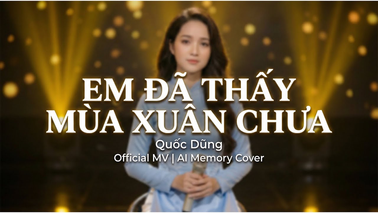 Em Đã Thấy Mùa Xuân Chưa – Quốc Dũng | Official MV | AI Memory Cover