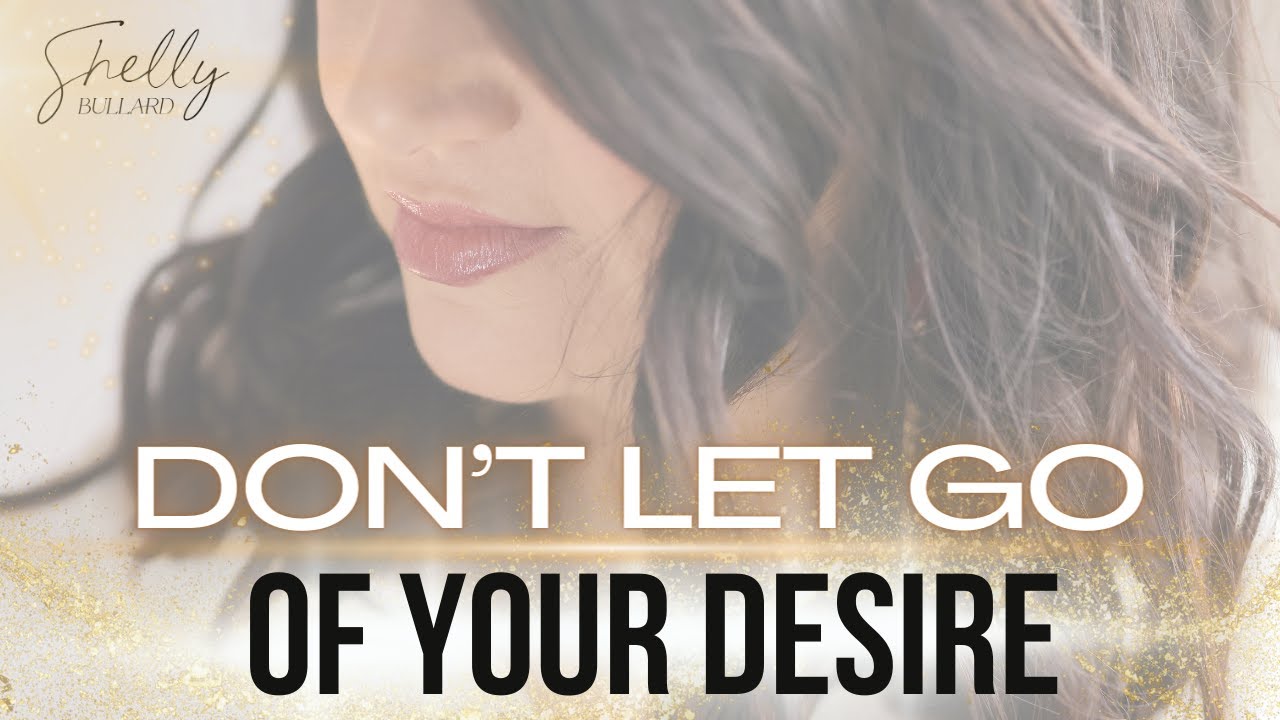 Don't Let Go of Your Desire