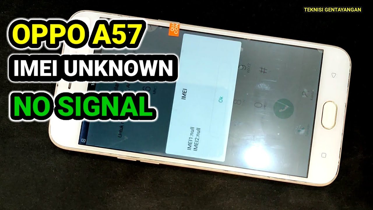 OPPO A57 IMEI UNKNOWN , BASEBAND TIDAK DIKETAHUI , SIGNAL HILANG