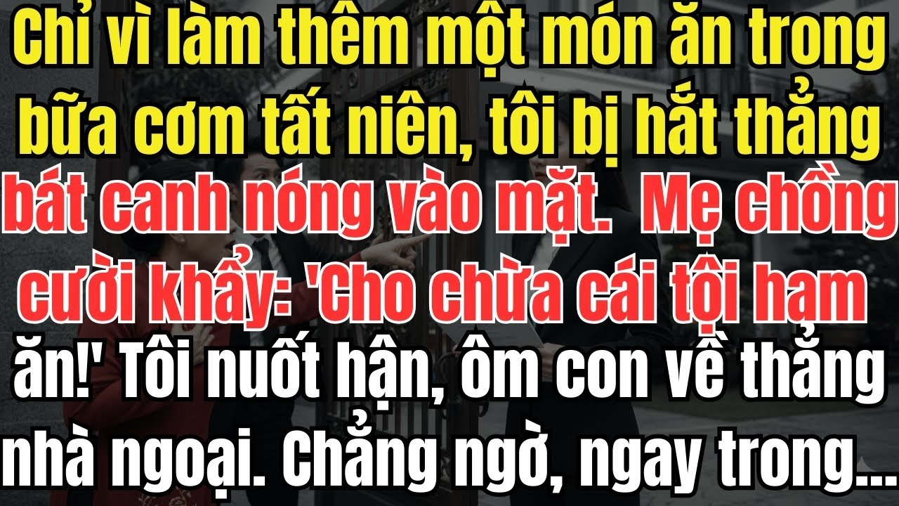 Bị hắt bát canh tất niên vì thêm món ăn, tôi ôm con về ngoại, đêm đó nhà chồng sụp đổ