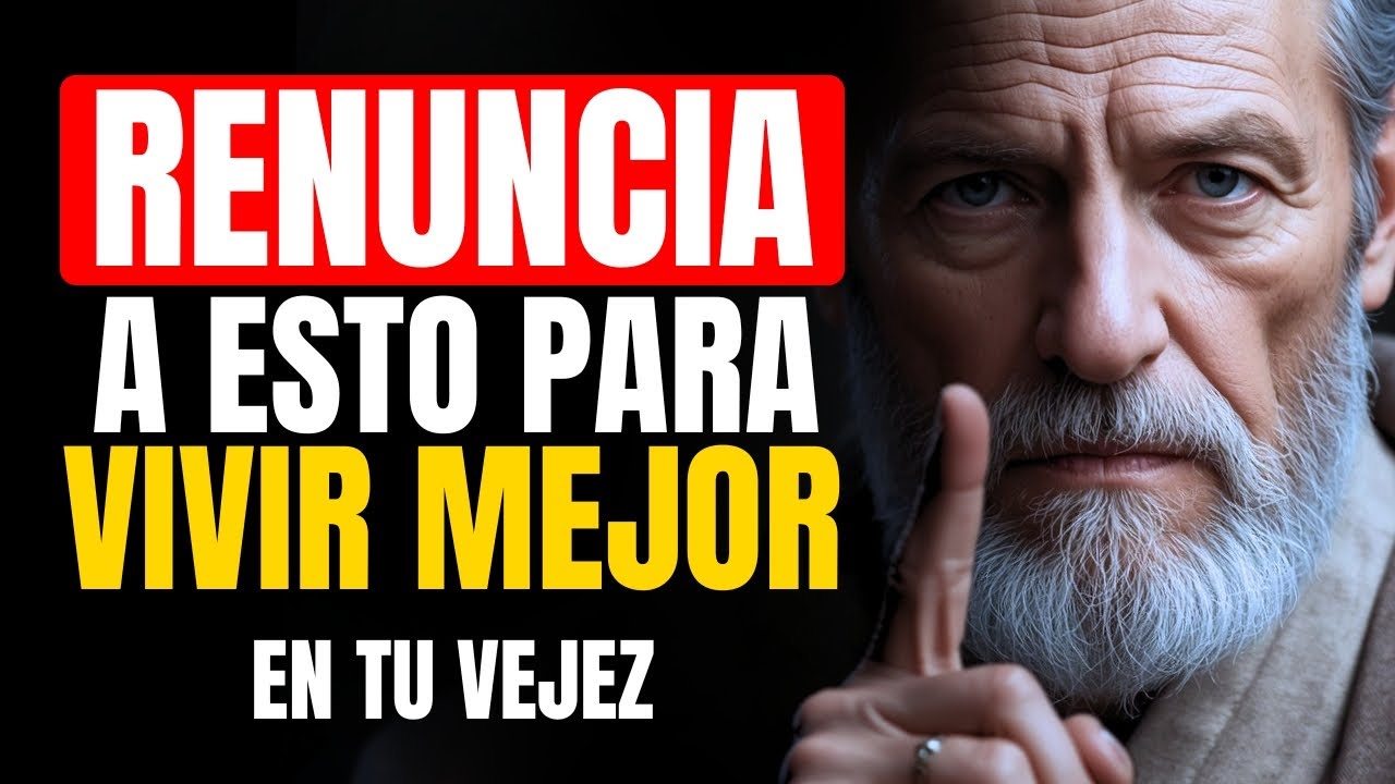 18 cosas a las que deberías RENUNCIAR para VIVIR MEJOR en la VEJEZ | ESTOICISMO para la TERCERA EDAD